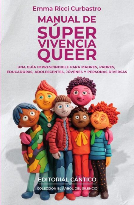 Manual de súper vivencia queer:Una guía imprescindible para madres, padres, educadorxs, adolescentes, jóvenes y personas diversas