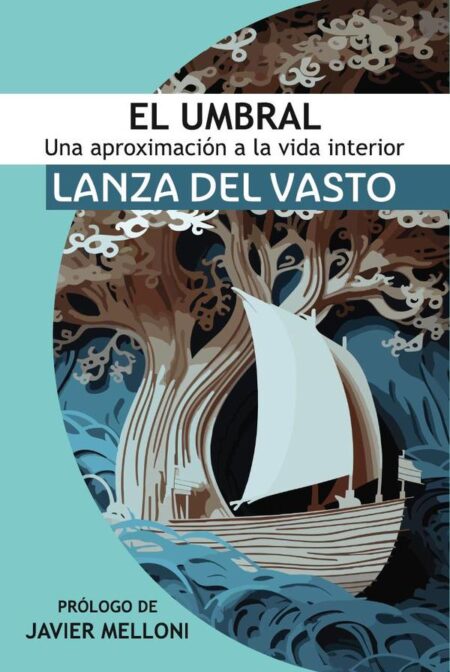 El Umbral: Una aproximación a la Vida Interior:Lanza del Vasto discípulo occidental de Mahatma Gandhi