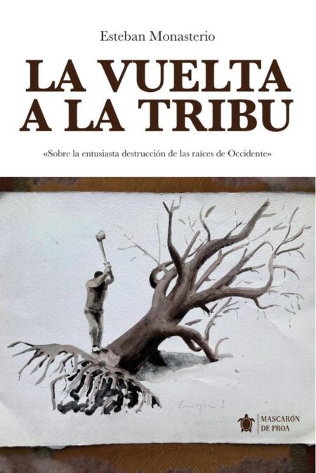 La vuelta a la tribu:Sobre la entusiasta destrucción de las raíces de Occidente