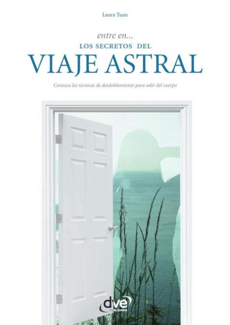 Entre en… los secretos del viaje astral:Guía práctica de desdoblamiento