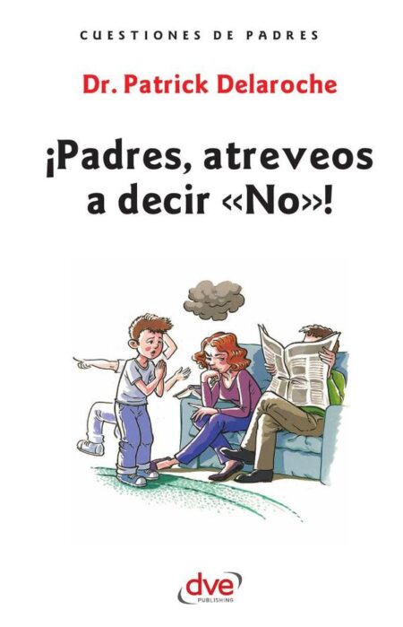 ¡Padres, atreveos a decir «No»!:El valor de poner límites