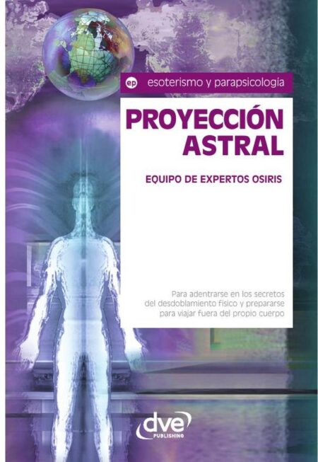 Proyección astral:Secretos del desdoblamiento físico