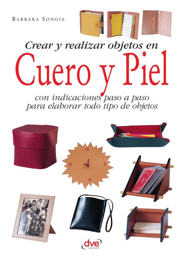 Crear y realizar objetos en cuero y piel:Manual práctico de artesanía