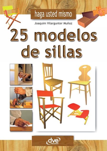 Haga usted mismo 25 modelos de sillas:Manual práctico de carpintería