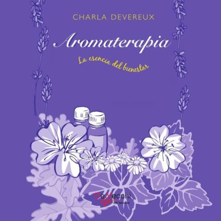 Aromaterapia - La esencia del bienestar:La esencia natural del bienestar