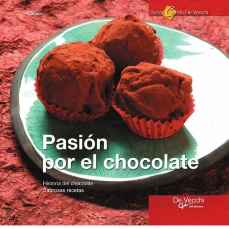 Pasión por el Chocolate. Historia del chocolate. Sabrosas recetas