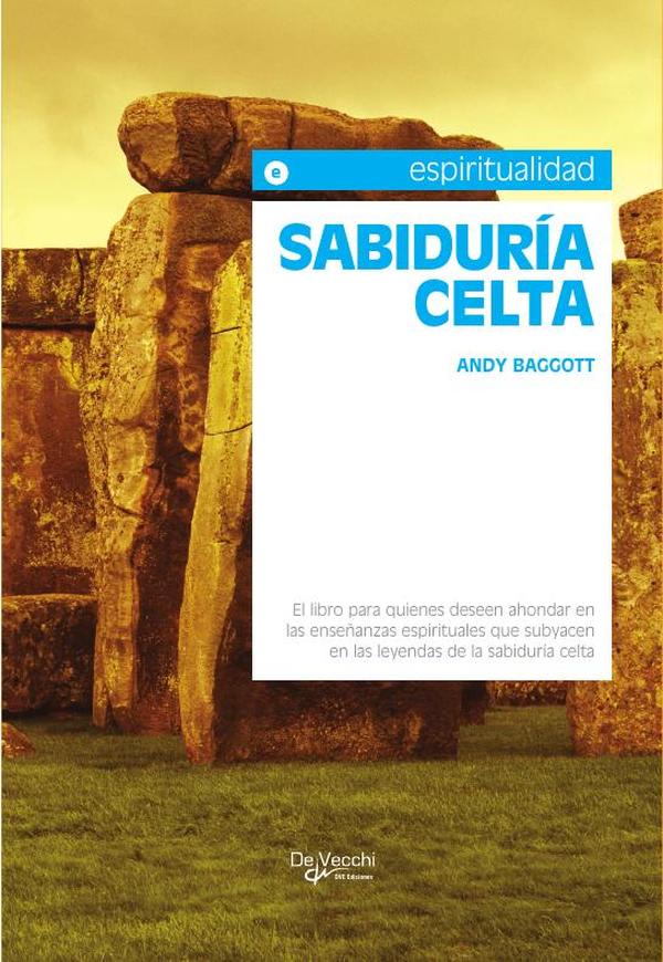Sabiduría celta:Tradiciones, naturaleza y espiritualidad ancestral