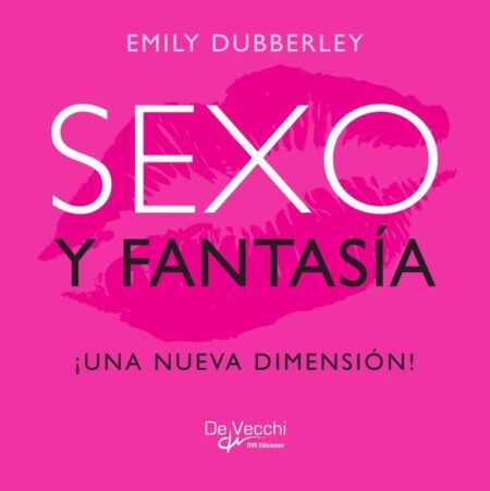 Sexo y fantasía. ¡Una nueva dimensión!:Juegos y sorpresas para la pareja