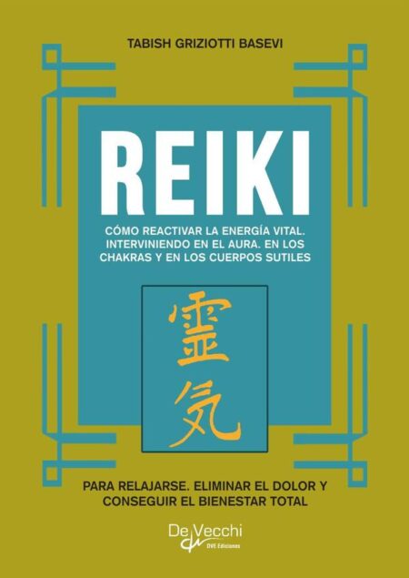Reiki. Cómo reactivar la energía vital, interviniendo en el aura, en los chakras y en los cuerpos sutiles:Cómo reactivar la energía vital universal