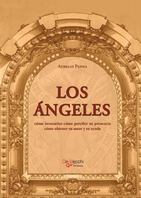 Los ángeles. Cómo invocarlos cómo percibir su presencia cómo obtener su amor y su ayuda:Cómo invocarlos cómo percibir su presencia cómo obtener su amor y su ayuda