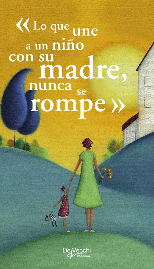 «Lo que une a un niño con su madre, nunca se rompe»