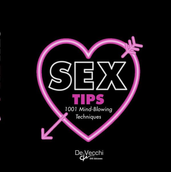 Sex tips. 1001 mind-blowing techniques:1001 mind-blowing techniques