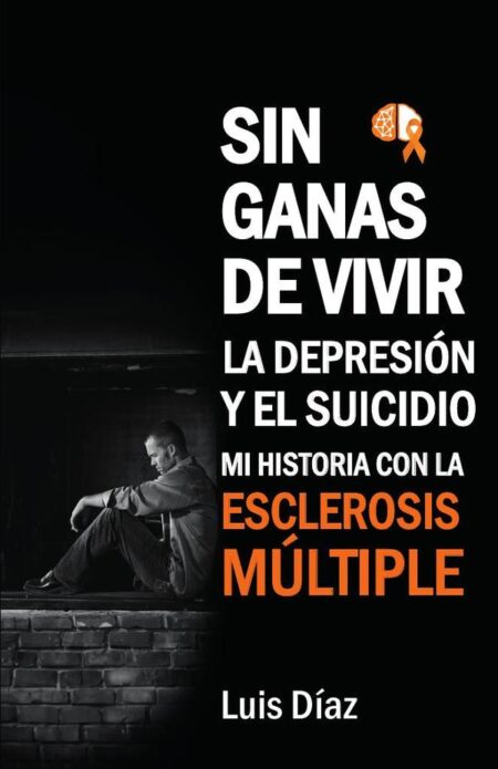 Sin ganas de vivir, la depresión y el suicidio: Mi historia con la esclerosis multiple