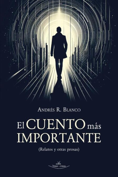 El cuento más importante:(Relatos y otras prosas)