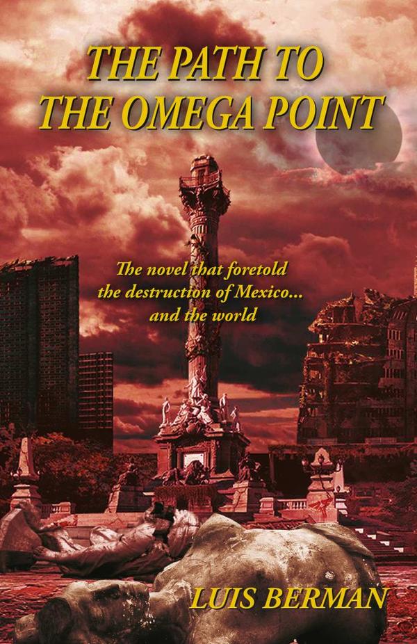 The Path Of The Omega Point: The novel that foretold the destruction of Mexico... and the world