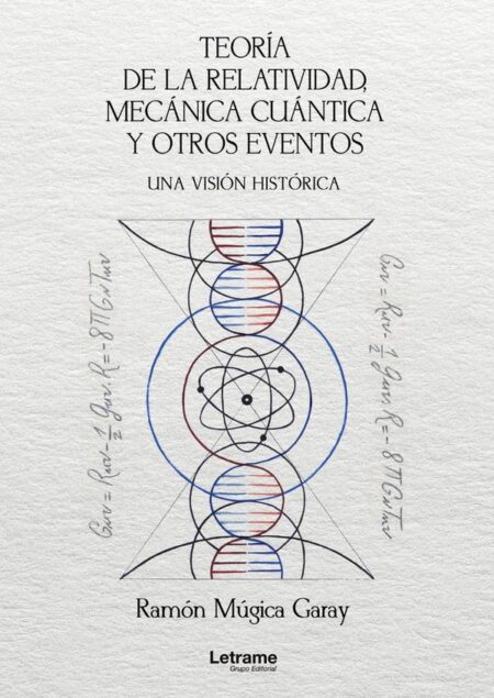Teoría de la relatividad, mecánica cuántica y otros eventos. Una visión histórica. 2ª Edición