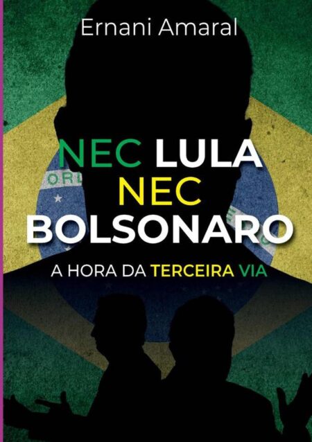 Nec Lula Nec Bolsonaro:A hora da Terceira Via