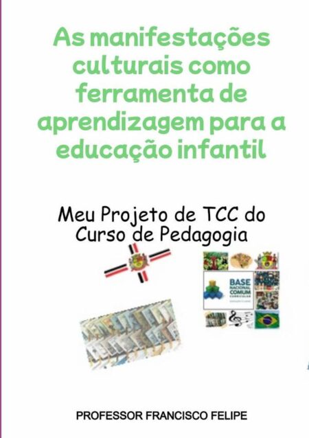 As Manifestações Culturais Como Ferramenta De Aprendizagem Para A Educação Infantil:Meu Projeito de TCC do Curso de Pedagogia