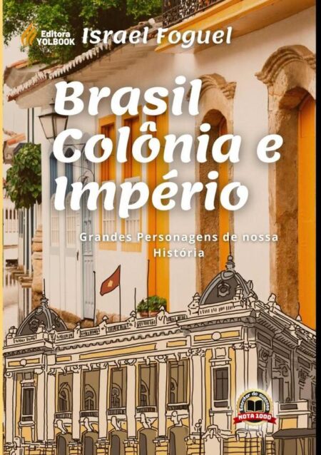 Brasil Colônia E Império:Grandes personagens de nossa história