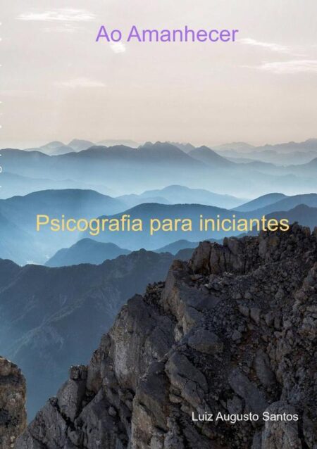 Ao Amanhecer:Psicografia para iniciantes
