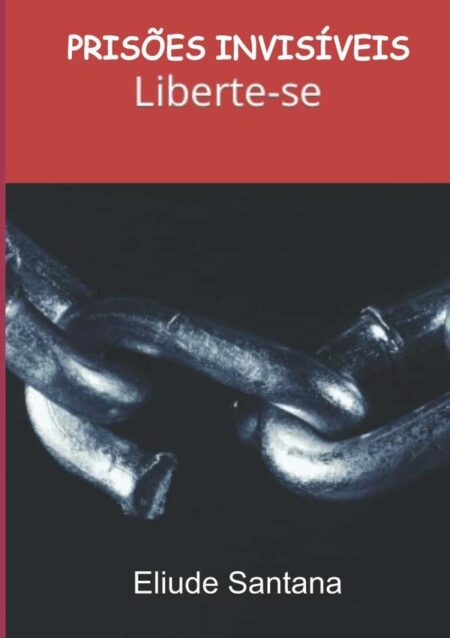 Prisões Invisíveis:Liberte-se