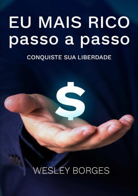 Eu Mais Rico Passo A Passo:CONQUISTE SUA LIBERDADE