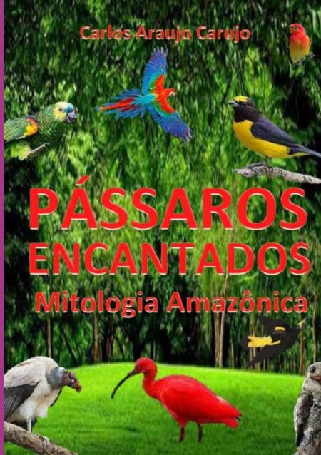 Pássaros Encantados:Mitologia Amazônica