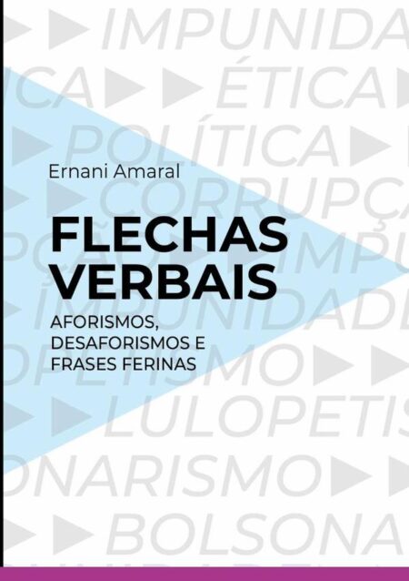 Flechas Verbais:Aforismos, desaforismos e frases ferinas