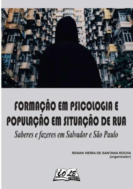 Formação Em Psicologia E População Em Situação De Rua: Saberes E Fazeres Em Salvador E São Paulo
