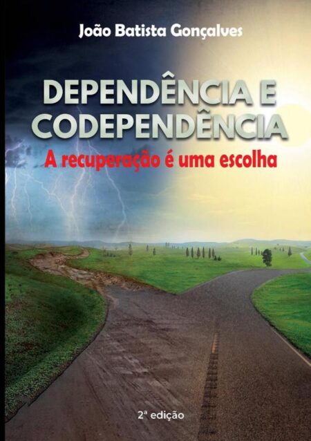 Dependência E Codependência:A RECUPERAÇÃO É UMA ESCOLHA