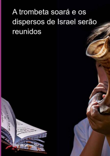 A Trombeta Soará E Os Dispersos De Israel Serão Reunidos