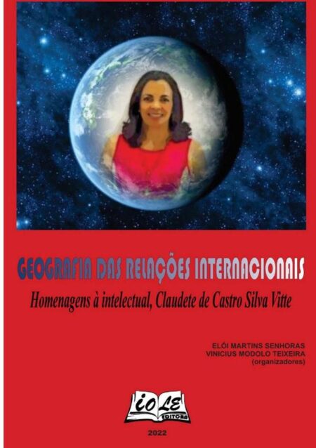 Geografia Das Relações Internacionais: Homenagens À Intelectual, Claudete De Castro Silva Vitte