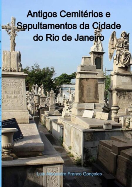 Antigos Cemitérios E Sepultamentos Da Cidade Do Rio De Janeiro