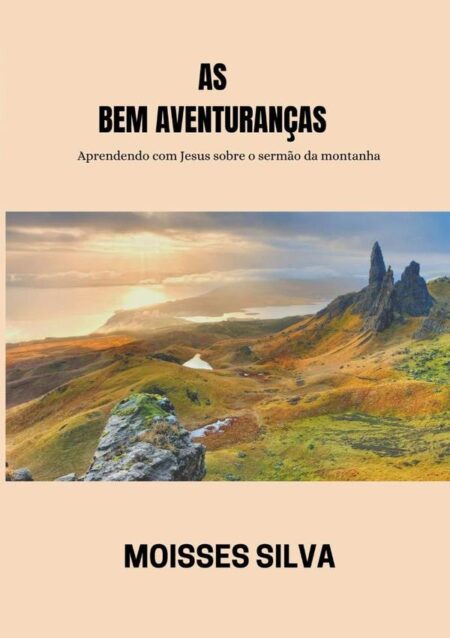 As Bem-aventuranças:Aprendendo com Jesus sobre o sermão da montanha