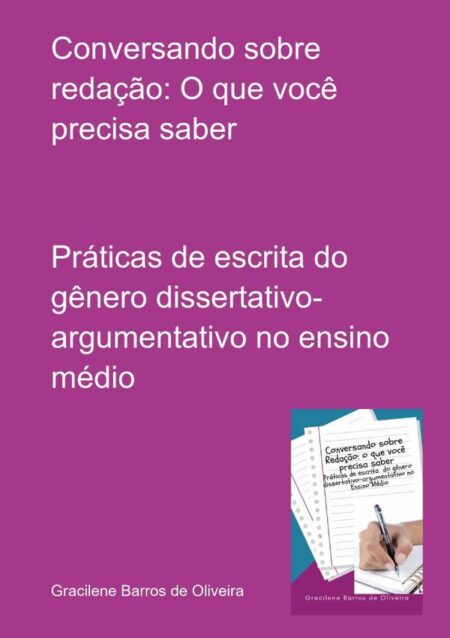 Conversando Sobre Redação: O Que Você Precisa Saber:Práticas de escrita do gênero dissertativo-argumentativo no ensino médio