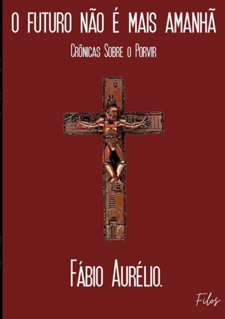 O Futuro Não É Mais Amanhã:Crônicas Sobre o Porvir