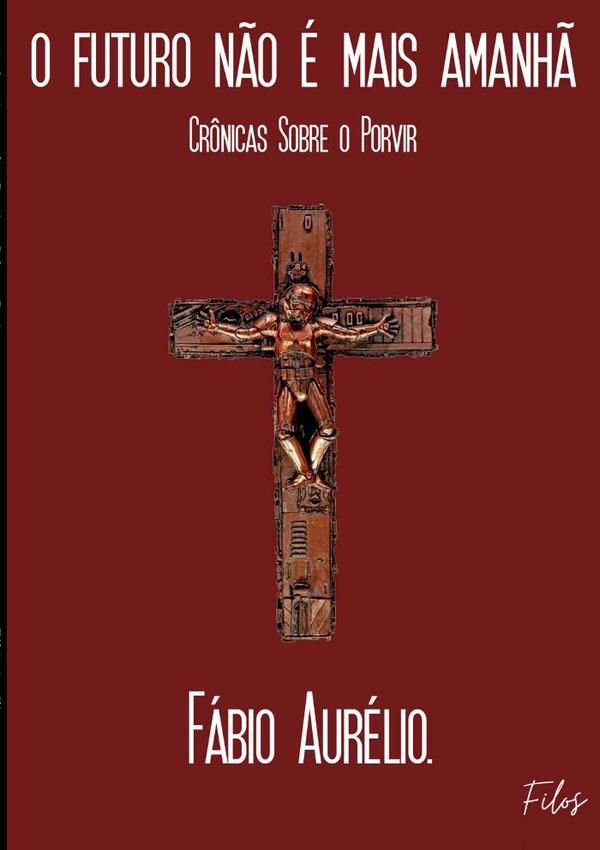 O Futuro Não É Mais Amanhã:Crônicas Sobre o Porvir