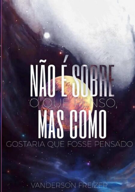 Não É Sobre O Que Penso, Mas Como Gostaria Que Fosse Pensado