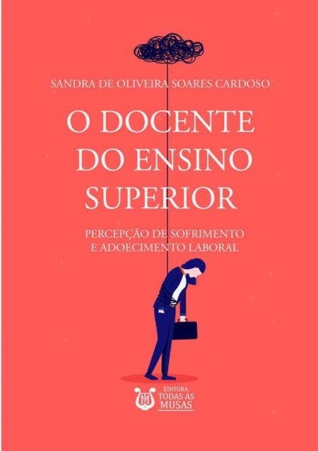 O Docente Do Ensino Superior:Percepção de sofrimento e adoecimento laboral