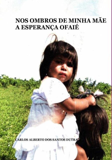 Nos Ombros De Minha Mãe A Esperança Ofaié