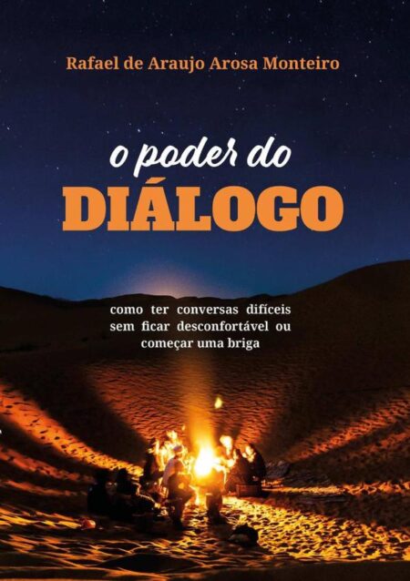 O Poder Do Diálogo:como ter conversas difíceis sem ficar desconfortável ou começar um briga