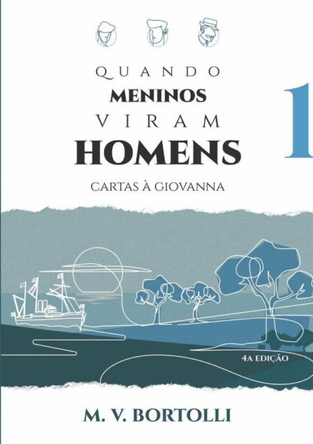 Quando Meninos Viram Homens:Cartas à Giovanna - vol 1