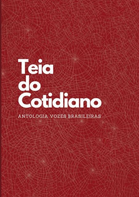 Teia Do Cotidiano:Antologia vozes brasileiras