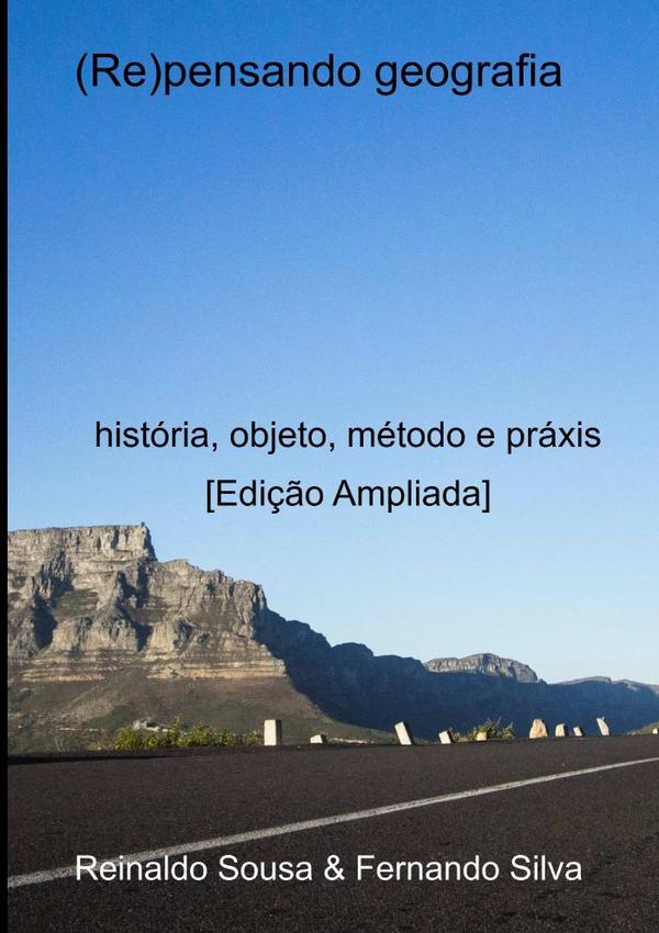 (re)pensando Geografia:história, objeto, método e práxis