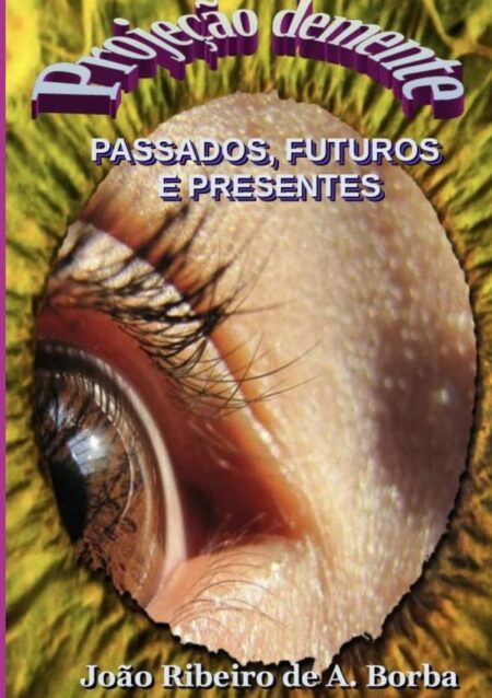 Projeção Demente:Passados, futuros e presentes