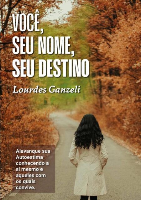 Você, Seu Nome, Seu Destino:Alavanque sua autoestima conhecendo a si mesmo e aqueles com os quais convive