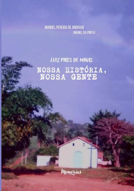 Luiz Pires De Minas - Nossa História, Nossa Gente:Memórias