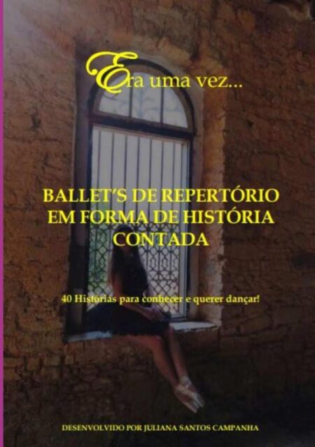 Era Uma Vez...ballet's De Repertório:40 Histórias para Conhecer e Querer Dançar