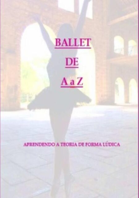 Ballet De A À Z:Aprendendo a Teoria de Forma Lúdica