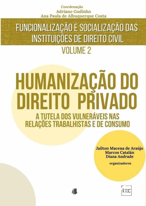 Humanização Do Direito Privado:A tutela dos vulneráveis nas relações trabalhistas e de consumo